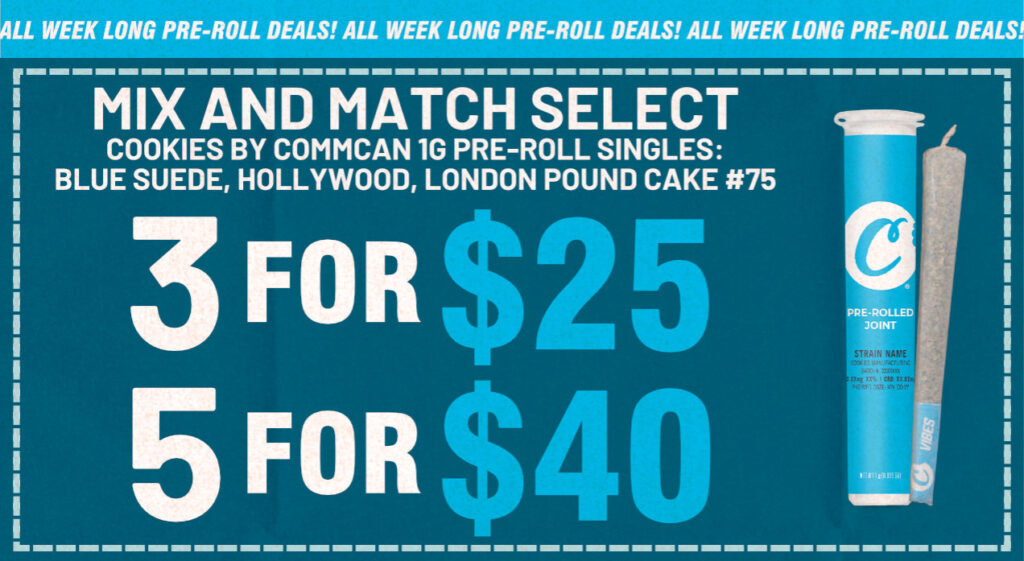 Mix & Match Cookies PreRolls - 3 for $25 or 5 for $40.