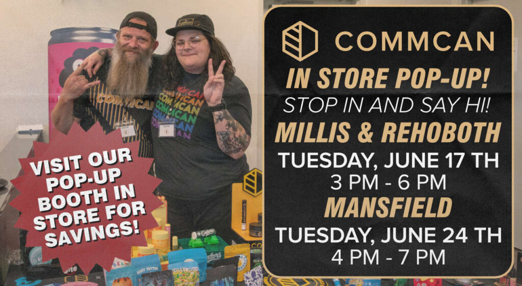 Visit CommCan brand pop-ups in-store for product education, and limited-time bonuses at our dispensaries